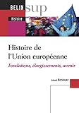 Histoire de l'Union européenne : Fondations, élargissements, avenir by 