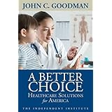 A Better Choice: Healthcare Solutions for America (Independent Studies in Political Economy)