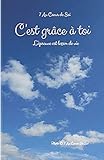 C'est grâce à toi...: L'épreuve est leçon de vie (BOOKS ON DEMAND) (French Edition) by 7 Au Coeur de Soi