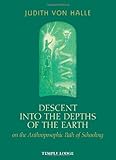 Descent into the Depths of the Earth on the Anthroposophic Path of Schooling: On the Anthroposophic by Judith von Halle, Matthew Barton