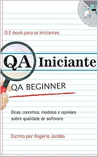 Livro QA Iniciante: Dicas, conceitos,modelos e opiniões sobre qualidade de software (QAINICIANTE Livro 1)