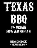 Texas BBQ - 0% Vegan 100% American: BBQ Cookbook - Secret Recipes For Men Texas BBQ - 0% Vegan 100% American: BBQ Cookbook - Secret Recipes For Men