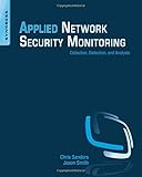 Applied Network Security Monitoring: Collection, Detection, and Analysis Applied Network Security Monitoring: Collection, Detection, and Analysis