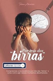 Livro Por trás das birras [Leituras Rápidas]: Compreenda a neurociência por trás das "birras" e saiba como agir nesses momentos desafiadores