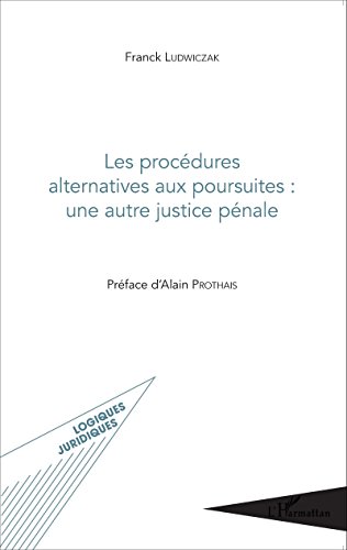 Les  procédures alternatives aux poursuites, une autre justice pénale