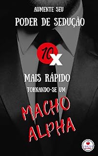 Livro Aumente Seu Poder De Sedução 10x Mais Rápido Tornando-se Um Macho Alpha (Conquistador em Série)