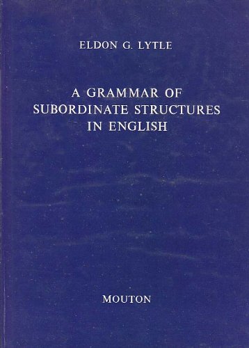 A Grammar of Subordinate Structures in English (Janua Linguarum, Series Practica, 175)