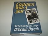Children with a Star : Jewish Youth in Nazi Europe, Dwork, Deborah, 0300050542