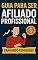 Livro Guia para Ser Afiliado Profissional: "Tudo o que você precisa saber para ganhar dinheiro promovendo produtos online"