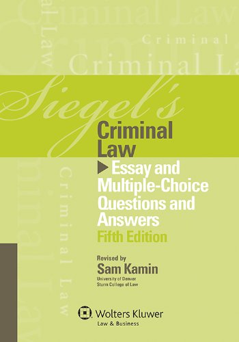 Download Siegel's Criminal Law: Essay and Multiple-Choice Questions and Answers, Fifth Edition Download Siegel's Criminal Law: Essay and Multiple-Choice Questions and Answers, Fifth Edition