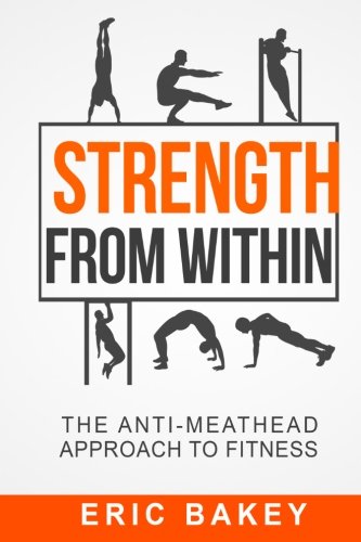 Strength From Within: The Anti-Meathead Approach to Fitness