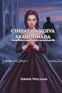 Livro Cinzas da Noiva Abandonada: Uma história de amor, traição e o preço do perdão.