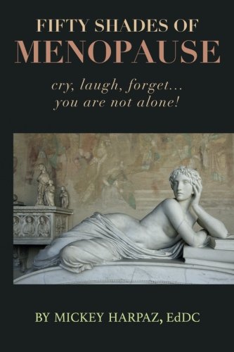 Fifty Shades of Menopause: Cry, Laugh, Forget...You are not alone!