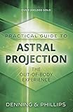 The Llewellyn Practical Guide to Astral Projection: The Out-of -Body Experience by Melita Denning, Osborne Phillips