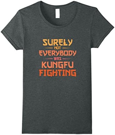 Womens Surely Not Everybody Was Kung Fu Fighting - Karate T-Shirt Small Dark Heather