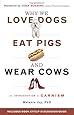 Why We Love Dogs, Eat Pigs, and Wear Cows: An Introduction to Carnism