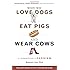Why We Love Dogs, Eat Pigs, and Wear Cows: An Introduction to Carnism