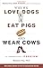 Why We Love Dogs, Eat Pigs, and Wear Cows: An Introduction to Carnism