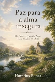 Livro Paz para a alma insegura: 31 leituras em Horatius Bonar sobre descanso em Cristo (Clássicos Pastorais)