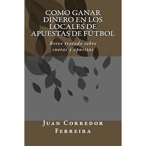Como ganar dinero en los locales de apuestas de fútbol: Breve tratado sobre cuotas y apuestas (Spanish Edition)