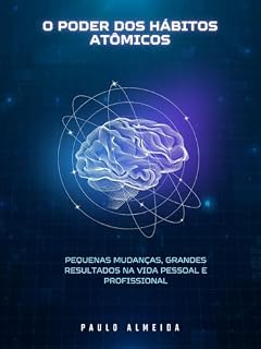 Livro O PODER DOS HÁBITOS ATÔMICOS: PEQUENAS MUDANÇAS, GRANDES RESULTADOS NA VIDA PESSOAL E PROFISSIONAL