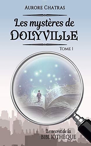Les Mystères de Dolyville (French Edition) by Aurore Chatras
