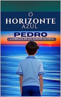 Livro O HORIZONTE AZUL DE PEDRO: O menino autista