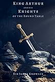 King Arthur and His Knights of the Round Table by Sir James Knowles