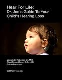 Hear For Life:: Dr. Joe's Guide To Your Child's Hearing Loss by Dr Joseph B Roberson Jr MD, Sheri Byrne-Haber JD