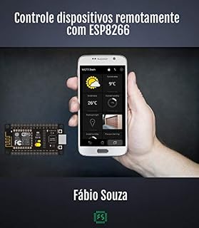Livro Controle Dispositivos Remotamente com o ESP8266: Aprenda criar aplicações incríveis com a placa nodeMCU e MQTT
