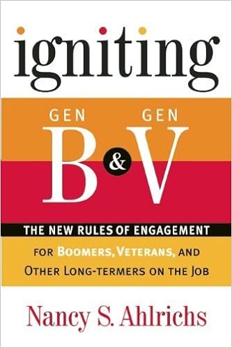 Igniting Gen B &amp; Gen V: The New Rules of Engagement for Boomers, Veterans, and Other Long-Termers on the Job