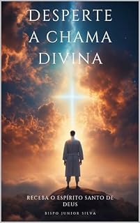 Livro Desperte a Chama Divina: Receba o Espírito Santo de DEUS