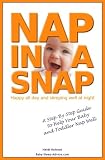 Nap in a Snap: A Step-by-Step Guide To Help Your Baby and Toddler Nap Well by 