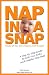 Nap in a Snap: A Step-by-Step Guide To Help Your Baby and Toddler Nap Well by 