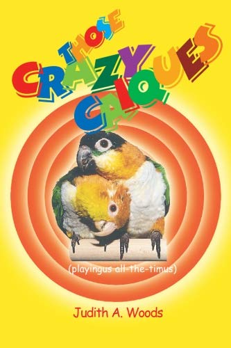 Those Crazy Caiques by Judith A. Woods