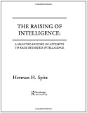 The Raising of Intelligence : A Selected History of Attempts to Raise Retarded Intelligence, Spitz, Herman H., 0898598362