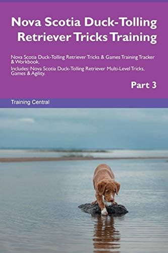 Nova Scotia Duck-Tolling Retriever Tricks Training Nova Scotia Duck-Tolling Retriever Tricks & Games Training Tracker & Workbook.  Includes: Nova ... Multi-Level Tricks, Games & Agility. Part 2