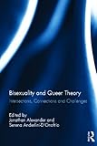 Bisexuality and Queer Theory : Intersections Connections and Challenges, , 0415686717