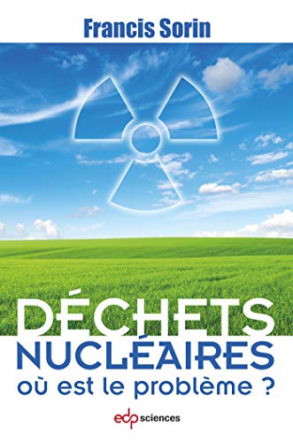 Déchets nucléaires où est le problème ? by Francis Sorin