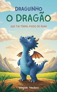 Livro Como Ensinar Seu Filho a Ser Feliz e Confiante: O Dragão que Tinha Medo de Voar.