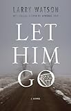 Front cover for the book Let Him Go by Larry Watson