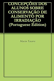 Livro CONCEPÇÕES DOS ALUNOS SOBRE CONSERVAÇÃO DE ALIMENTO POR IRRADIAÇÃO