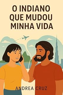 Livro O Indiano que Mudou Minha Vida: Um relato de amizade e esperança entre Brasil e Dubai