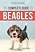 The Complete Guide to Beagles: Choosing, Housebreaking, Training, Feeding, and Loving Your New Beagle Puppy by Tracey Squaire