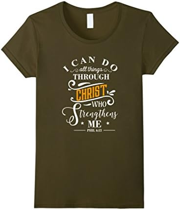 Women's I Can Do All Things Through Christ Who Strengthens Me shirt Small Olive
