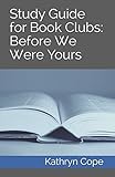 Study Guide for Book Clubs: Before We Were Yours (Study Guides for Book Clubs) by Kathryn Cope