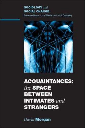 Acquaintances The Space Between Intimates And Strangers The Space Between Intimates And Strangers Uk Higher Education Oup Humanities Social Sciences Sociology Amazon Co Uk Morgan David Books