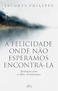Livro A felicidade onde não esperamos encontrá-la