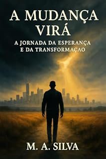 Livro A Mudança Virá : A Jornada da Esperança e da Transformação