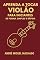 Livro Aprenda tocar violão: Toque de forma simples e pratica